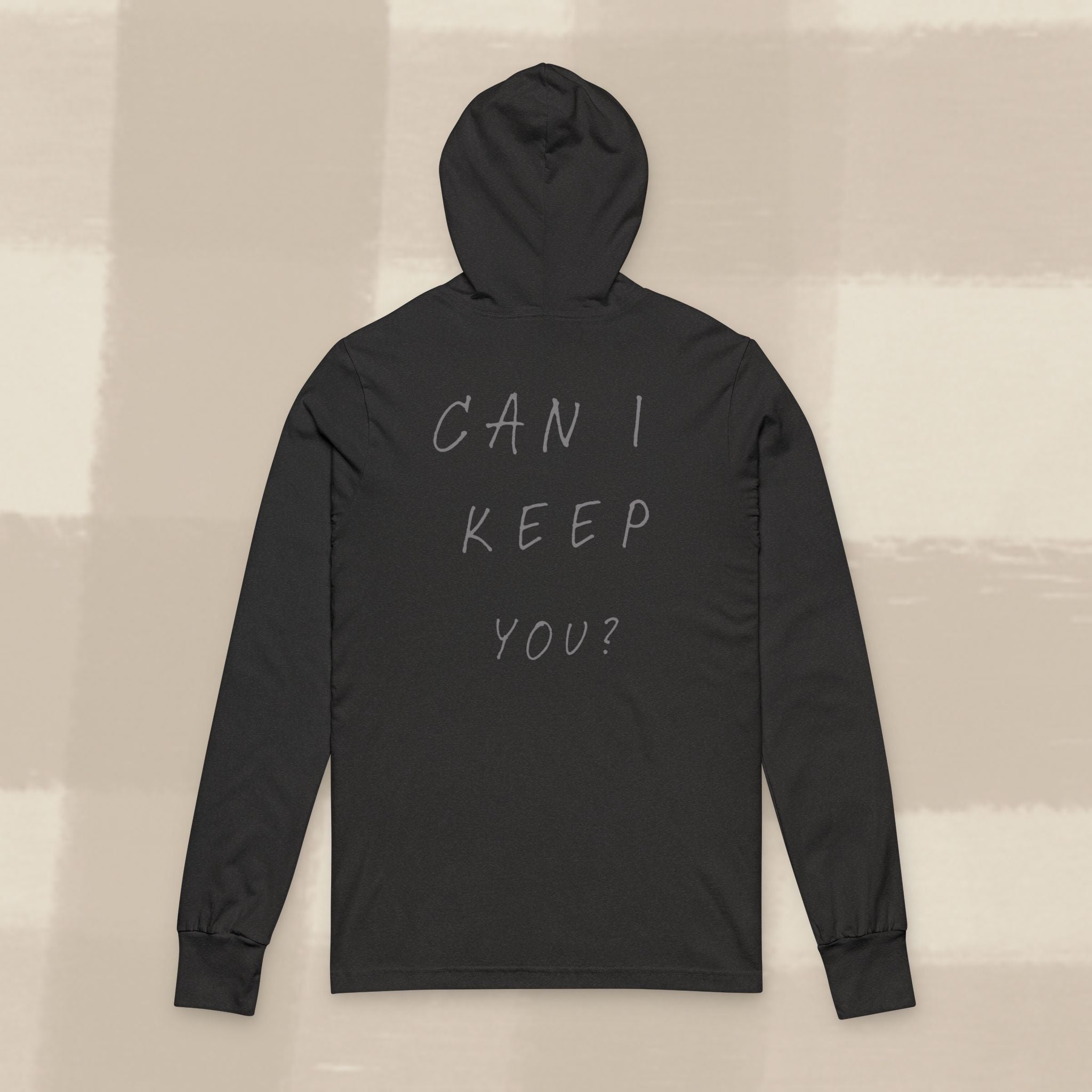 "CAN I KEEP YOU?" HOODED LONG SLEEVE